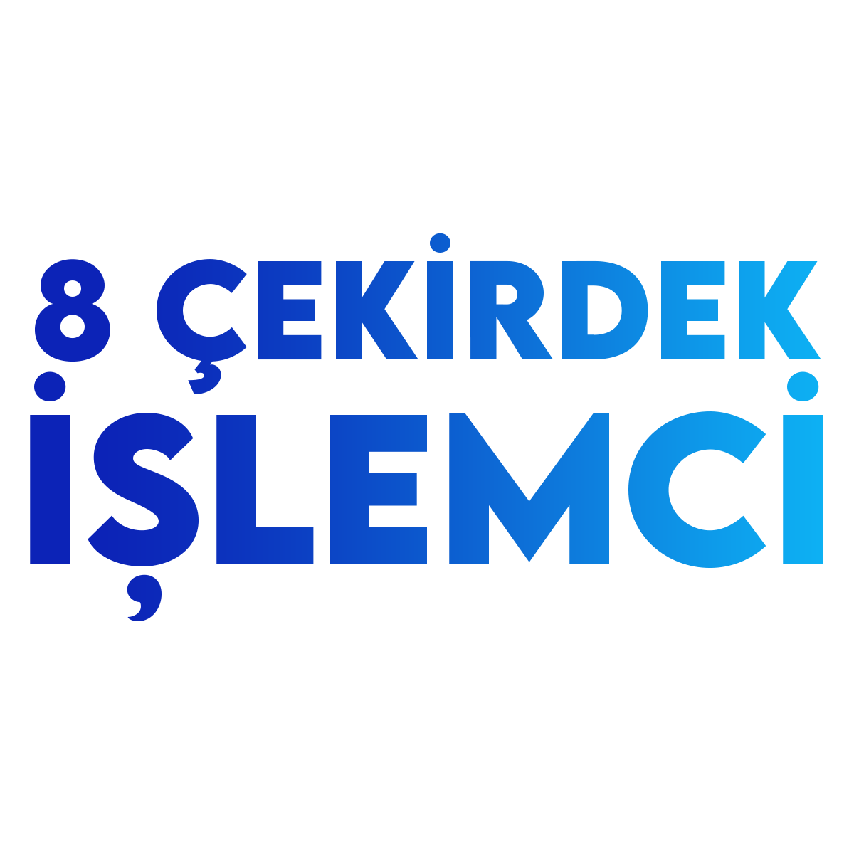 8 Çekirdekli İşlemci